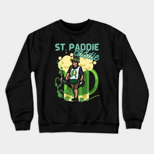 Funny St Patrick's Day - It's the St. Paddie Caddie Crewneck Sweatshirt